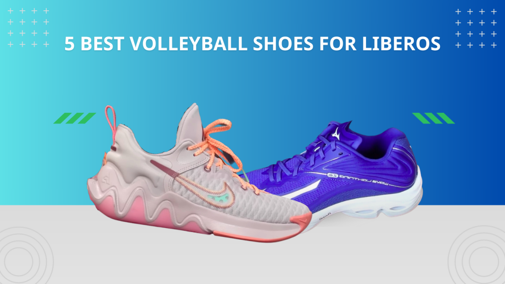 5 Best Volleyball Shoes for Liberos