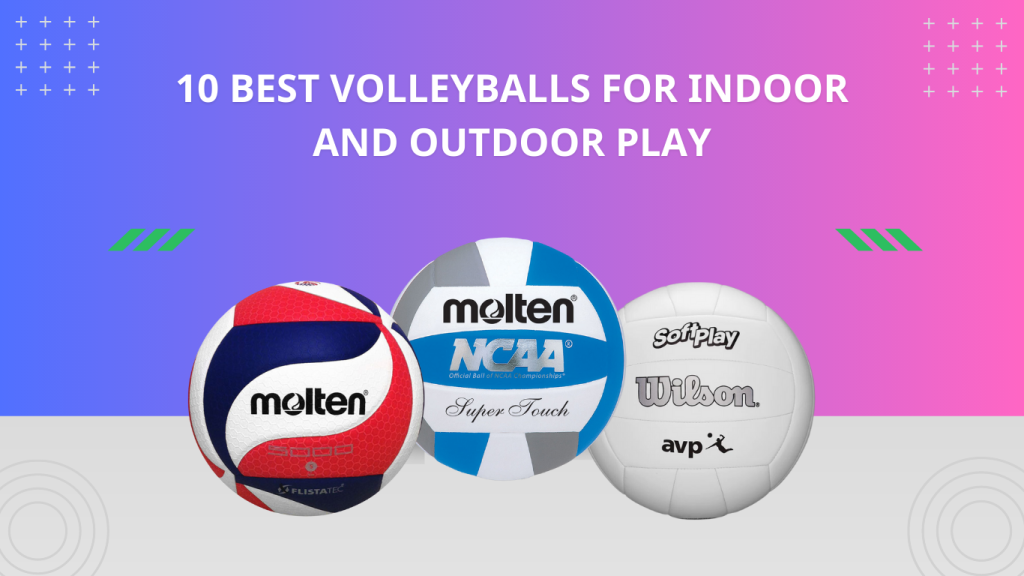 10 Best Volleyballs for Indoor and Outdoor Play
