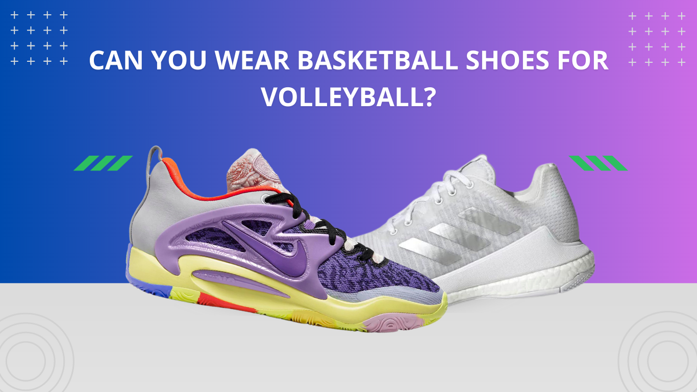Can You Wear Basketball Shoes For Volleyball?