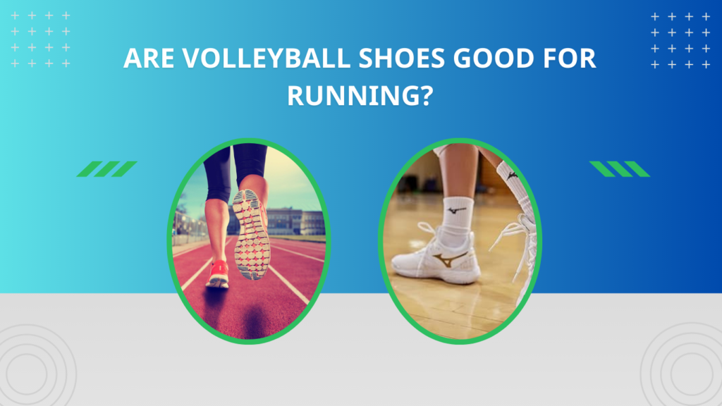 Are Volleyball Shoes Good For Running?