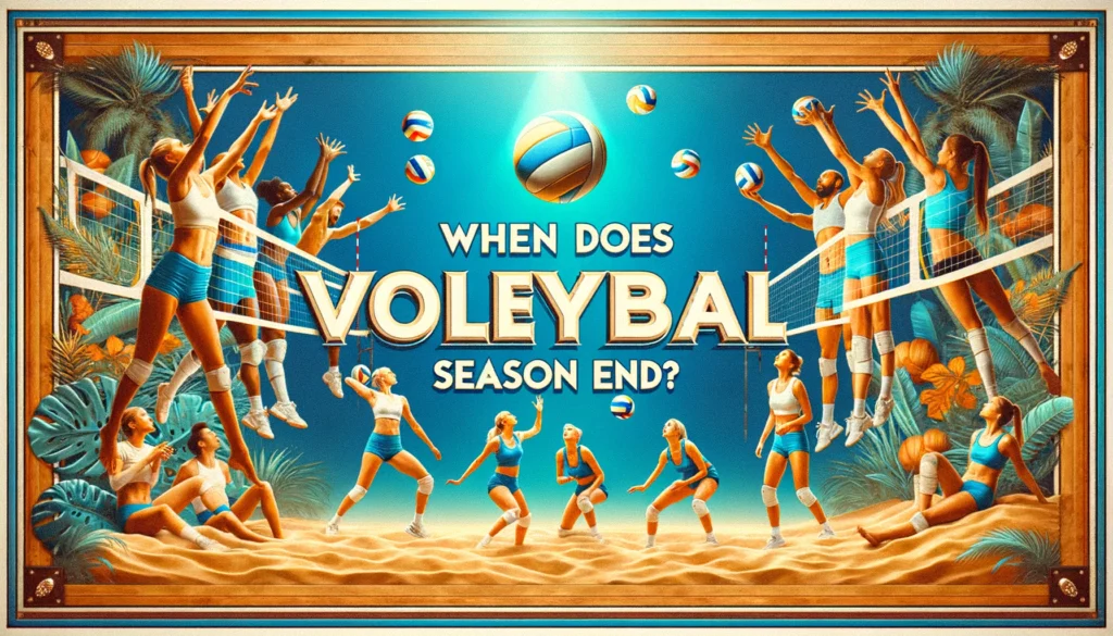 When Does Volleyball Season End?